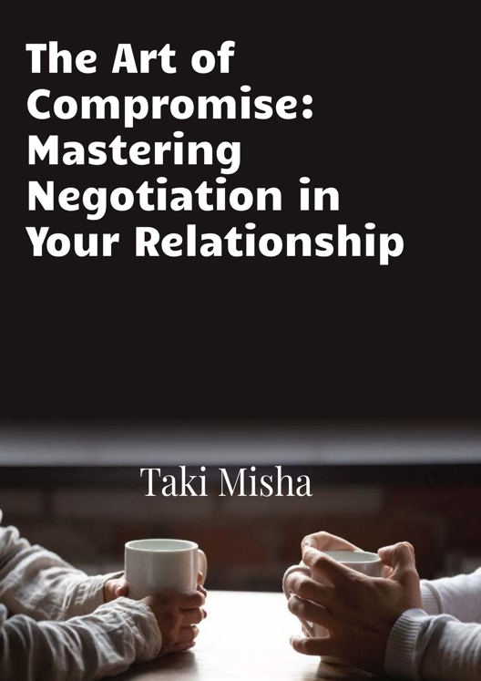 The Art Of Compromise Mastering Negotiation In Your Relationship